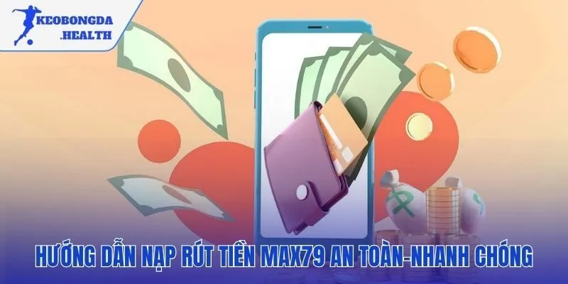 Phương thức thực hiện nạp rút tiền nhanh chóng an toàn