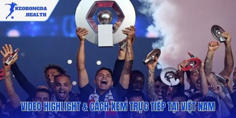 Các kênh xem trực tiếp và highlight giải Ligue 1 hợp pháp